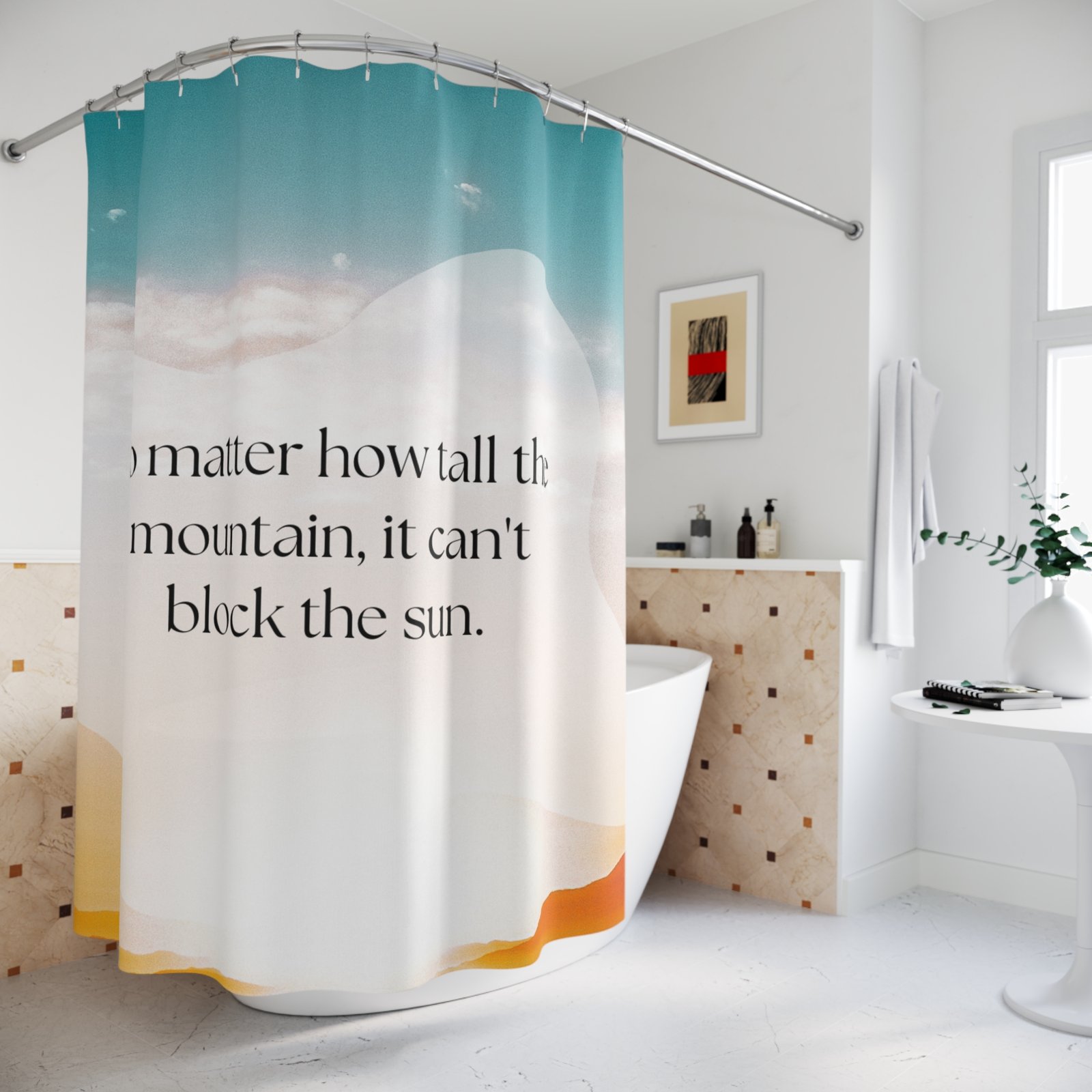 No matter how tall the mountain, it can't block the sun Motivational Shower Curtain - Image 4