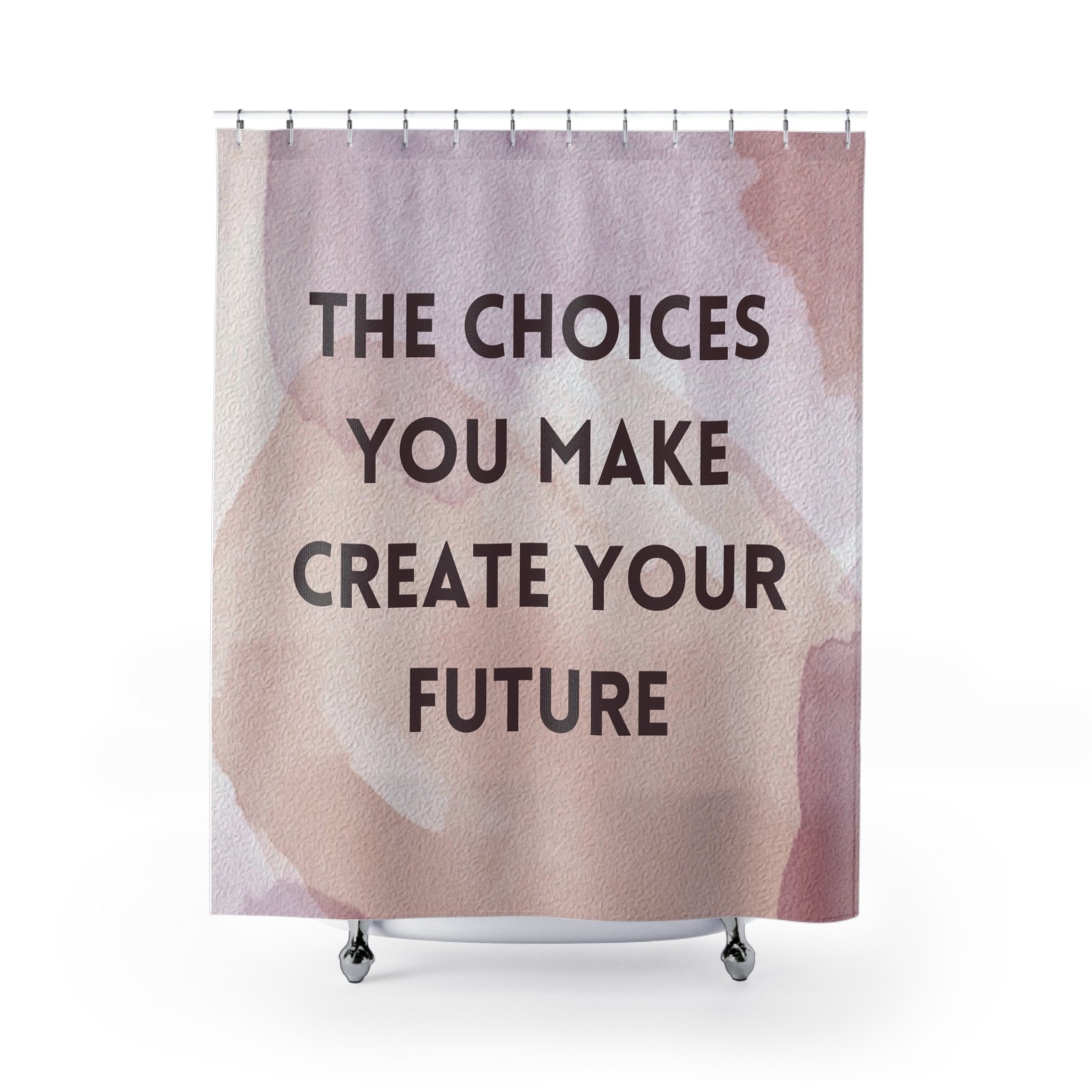 The choices you make create your future Motivational Shower Curtain