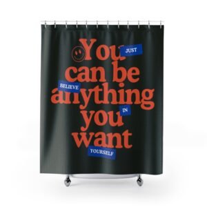 Just believe in yourself. You can be everything you want Motivational Shower Curtain