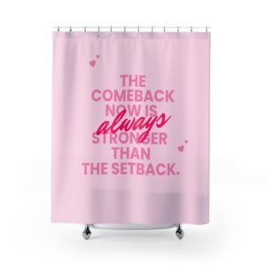 The comeback now is always stronger than the setback Motivational Shower Curtain